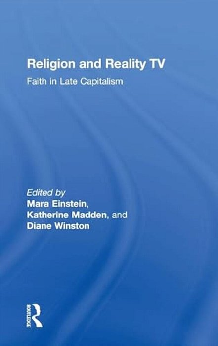 Religion And Reality Tv: Faith In Late Capitalism-..
