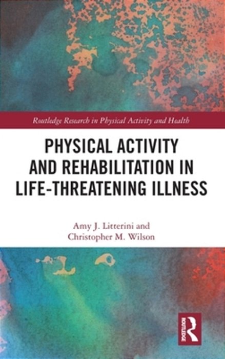 Physical Activity And Rehabilitation In Life-Threatening Illness-..