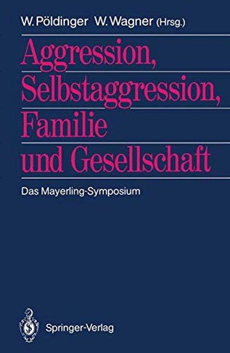 Aggression, Selbstaggression, Familie Und Gesellschaft: Das Mayerling-Symposium-..