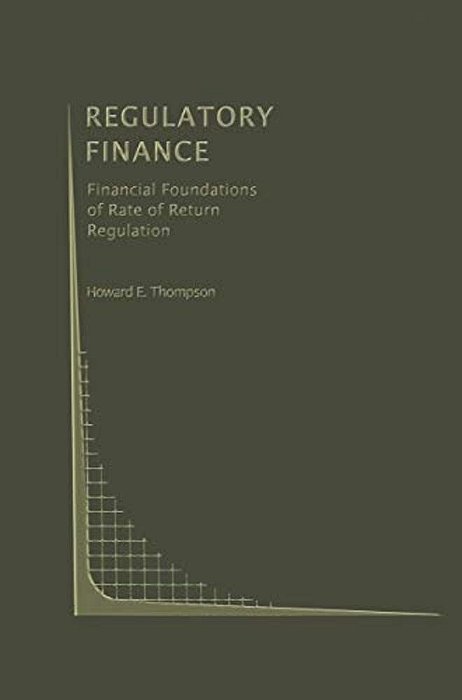 Regulatory Finance: Financial Foundations Of Rate Of Return Regulation-..
