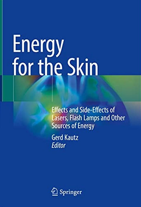 Energy For The Skin: Effects And Side-Effects Of Lasers, Flash Lamps And Other Sources Of Energy-..
