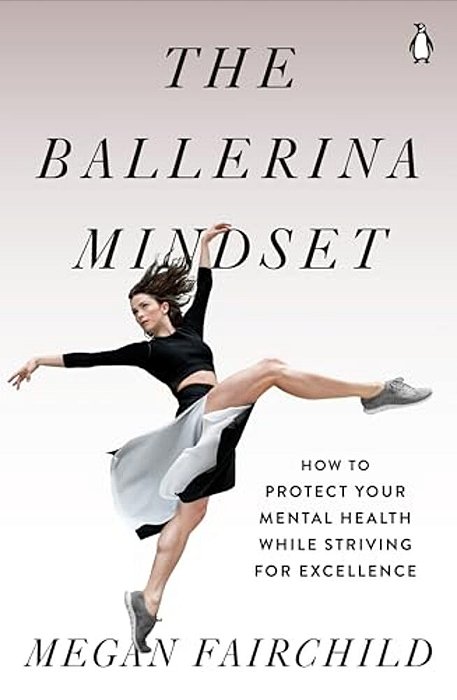 The Ballerina Mindset: How To Protect Your Mental Health While Striving For Excellence-..