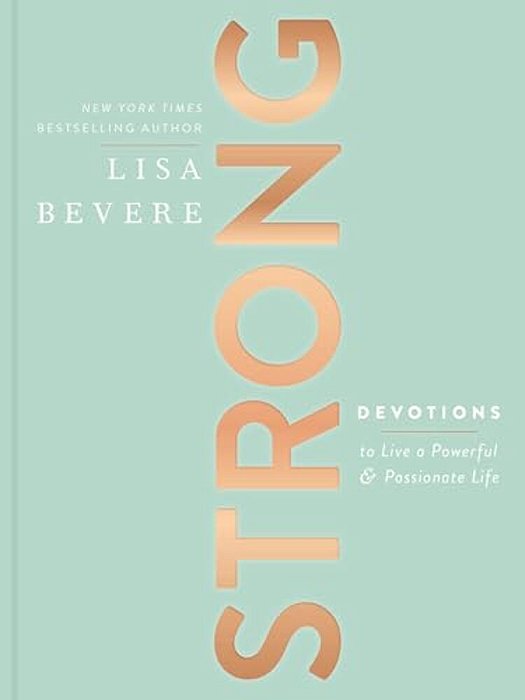 Strong: Devotions To Live A Powerful And Passionate Life (A 90-Day Devotional) - The Perfect Christian Gifts For Women-..