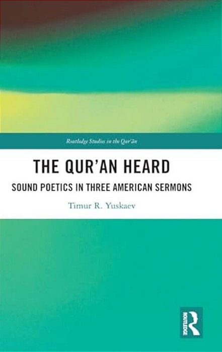 The Qur'An Heard: Sound Poetics In Three American Sermons-..