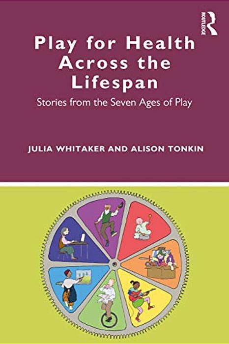 Play For Health Across The Lifespan: Stories From The Seven Ages Of Play-..