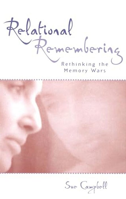 Relational Remembering: Rethinking The Memory Wars-..