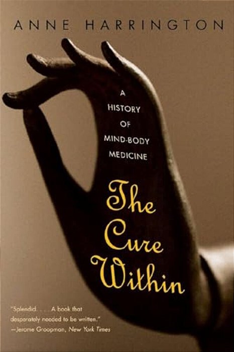 The Cure Within: A History Of Mind-Body Medicine-..