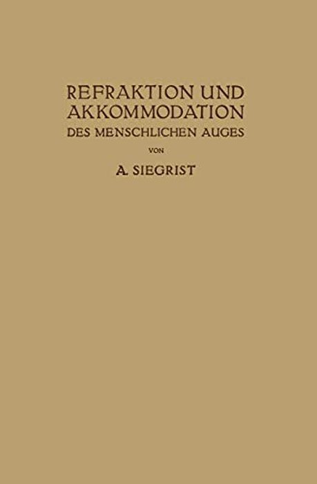 Refraktion Und Akkommodation Des Menschlichen Auges: Mit Berücksichtigung Der Lehre Von Den Brillen Und Der Sehschärfe-..