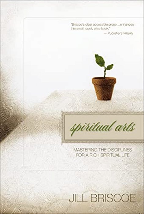Spiritual Arts: Mastering The Disciplines For A Rich Spiritual Life-..