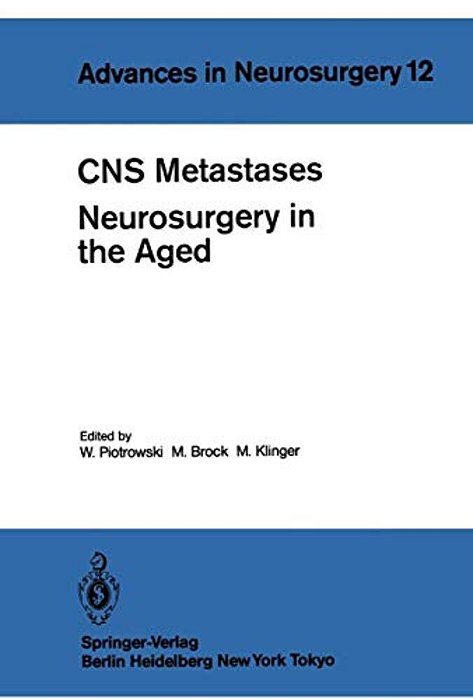 Cns Metastases Neurosurgery In The Aged: Proceedings Of The 34Th Annual Meeting Of The Deutsche Gesellschaft Für Neurochirurgie, Mannheim, April 27-30-..