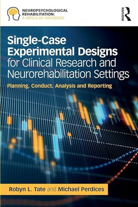 Single-Case Experimental Designs For Clinical Research And Neurorehabilitation Settings: Planning, Conduct, Analysis And Reporting-..
