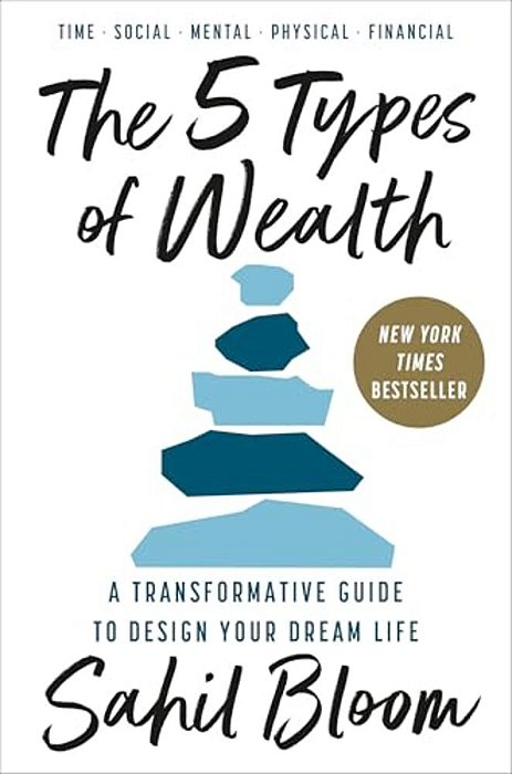 The 5 Types Of Wealth: A Transformative Guide To Design Your Dream Life-..