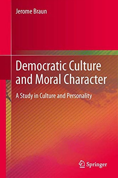 Democratic Culture And Moral Character: A Study In Culture And Personality-..