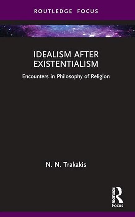 Idealism After Existentialism: Encounters In Philosophy Of Religion-..