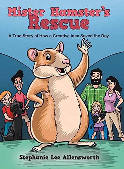 Mister Hamster's Rescue: A True Story Of How A Creative Idea Saved The Day-..