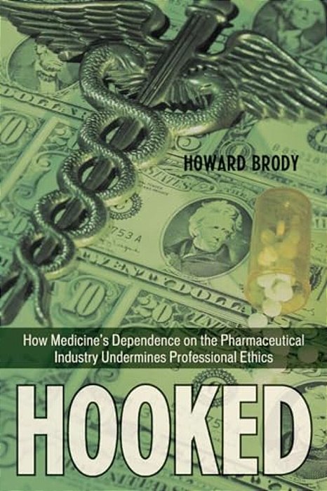 Hooked: Ethics, The Medical Profession, And The Pharmaceutical Industry-..