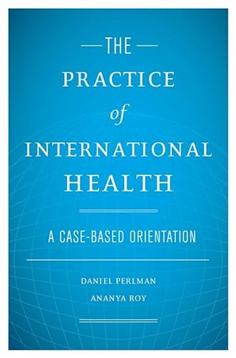 The Practice Of International Health: A Case-Based Orientation-..
