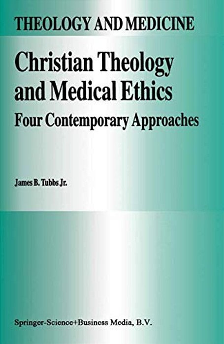 Christian Theology And Medical Ethics: Four Contemporary Approaches-..