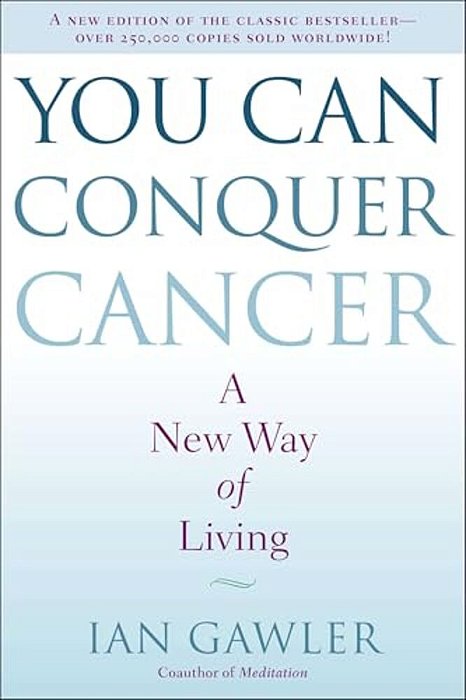 You Can Conquer Cancer: A New Way Of Living-..
