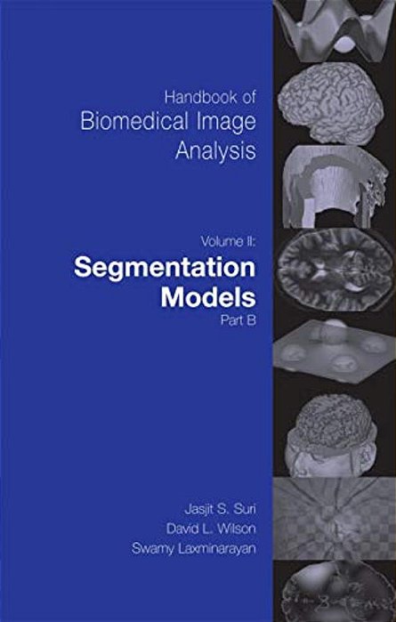 Handbook Of Biomedical Image Analysis: Volume 2: Segmentation Models Part B [With CD-ROM]-..