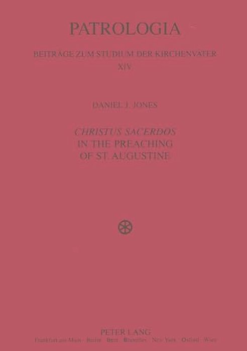 Christus Sacerdos In The Preaching Of St. Augustine: Christ And Christian Identity-..