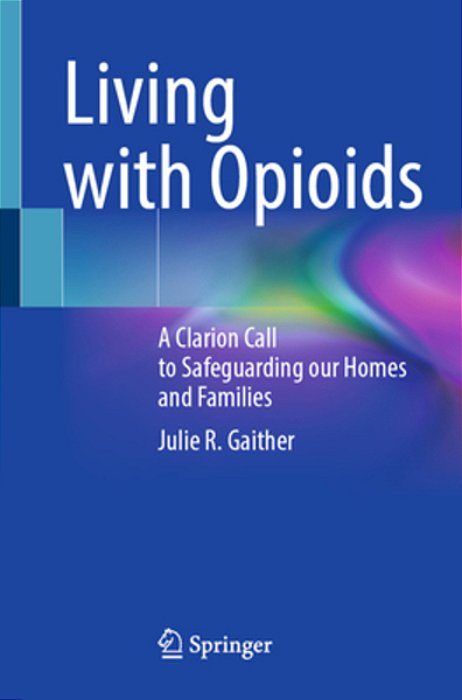 Living With Opioids: A Clarion Call To Safeguarding Our Homes And Families-..