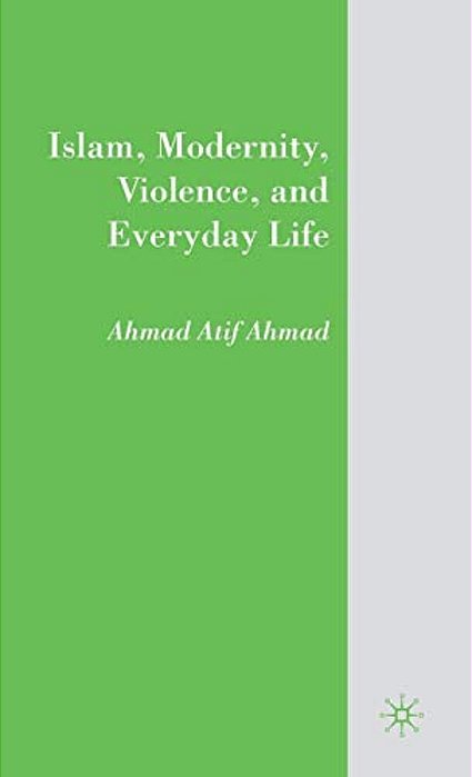 Islam, Modernity, Violence, And Everyday Life-..