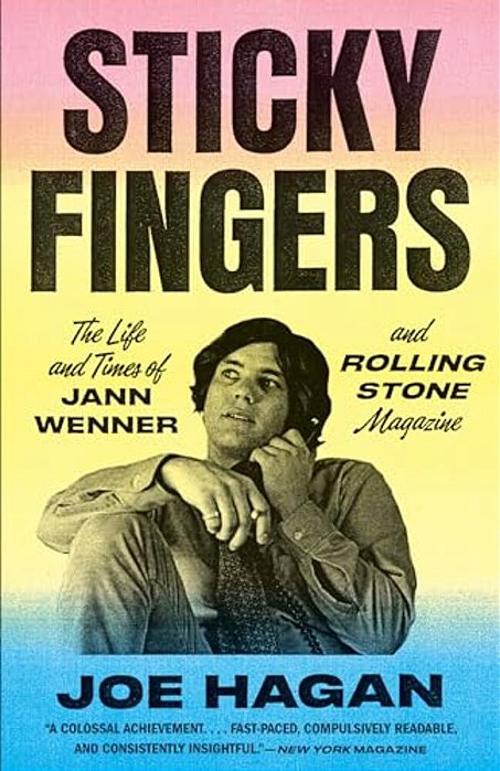 Sticky Fingers: The Life And Times Of Jann Wenner And Rolling Stone Magazine-..