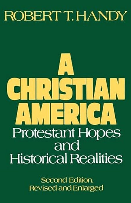 A Christian America: Protestant Hopes And Historical Realities-..