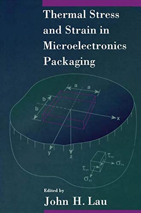 Thermal Stress And Strain In Microelectronics Packaging-..