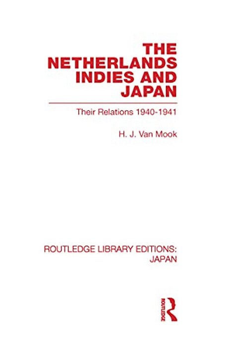 The Netherlands, Indies And Japan: Their Relations 1940-1941-..