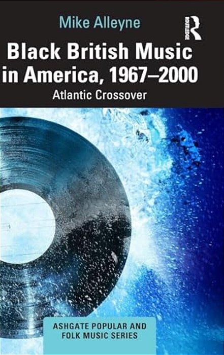 Black British Music In America, 1967-2000: Atlantic Crossover-..