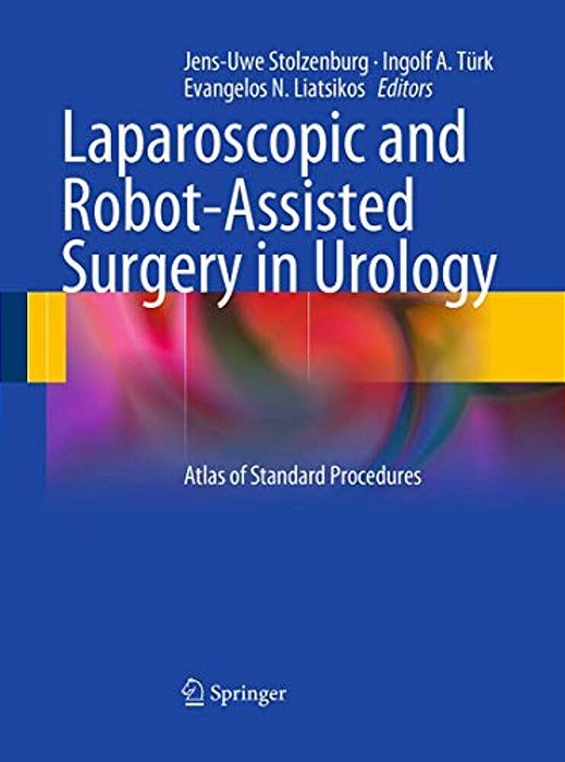Laparoscopic And Robot-Assisted Surgery In Urology: Atlas Of Standard Procedures-..
