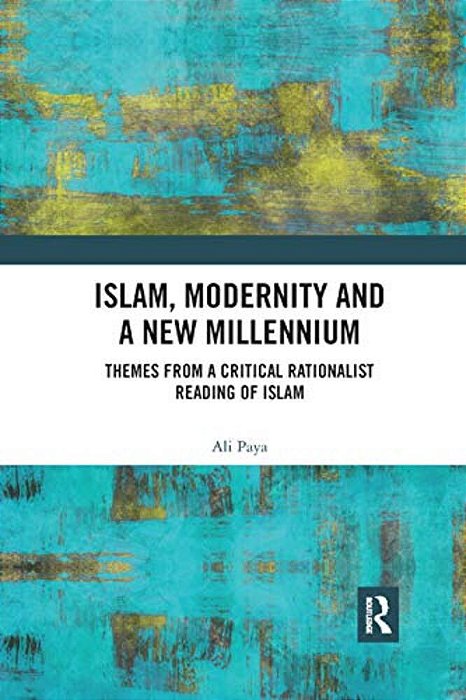 Islam, Modernity And A New Millennium: Themes From A Critical Rationalist Reading Of Islam-..