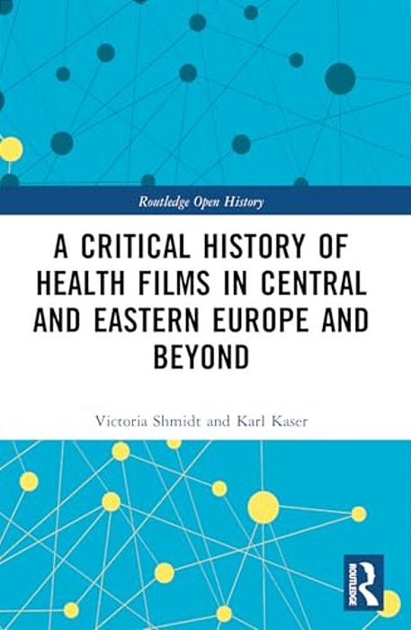 A Critical History Of Health Films In Central And Eastern Europe And Beyond-..