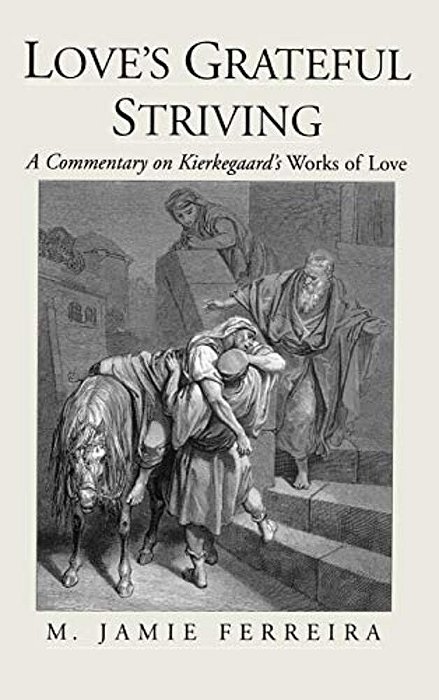 Love's Grateful Striving: A Commentary On Kierkegaard's Works Of Love-..