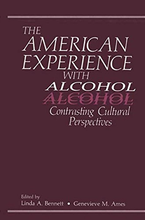 The American Experience With Alcohol: Contrasting Cultural Perspectives-..