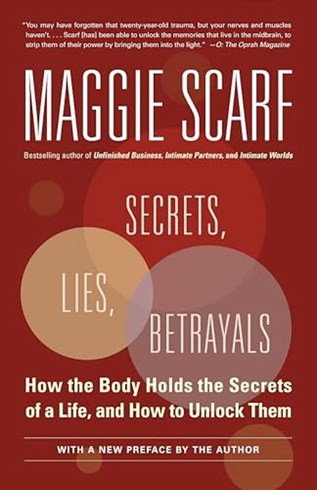 Secrets, Lies, Betrayals: How The Body Holds The Secrets Of A Life, And How To Unlock Them-..