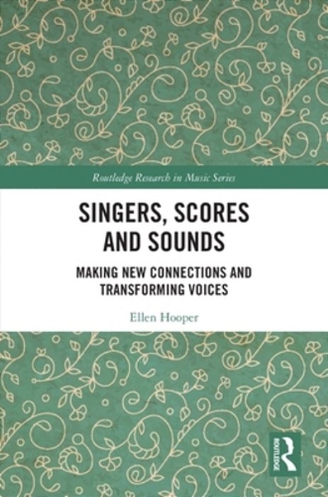 Singers, Scores And Sounds: Making New Connections And Transforming Voices-..
