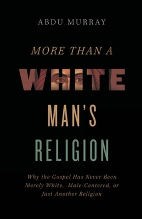 The More Than A White Man's Religion: Why The Gospel Has Never Been Merely White, Male-Centered, Or Just Another Religion (Itpe) (Itpe)-..