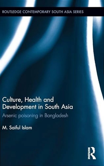 Culture, Health And Development In South Asia: Arsenic Poisoning In Bangladesh-..