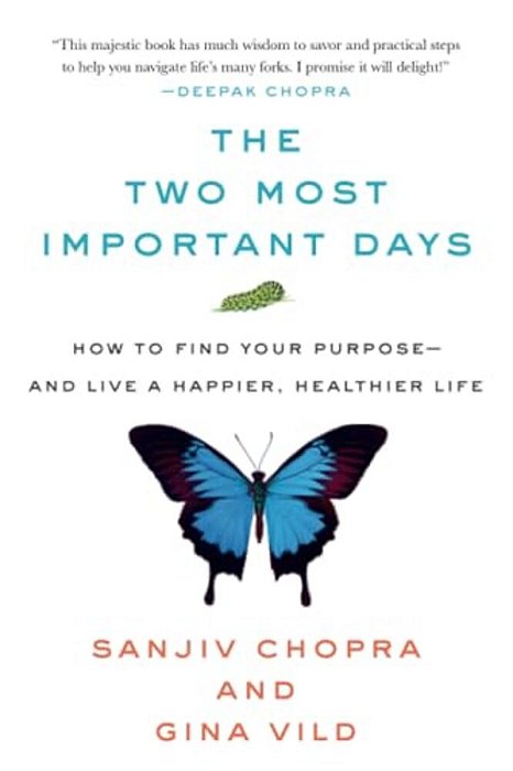 The Two Most Important Days: How To Find Your Purpose - And Live A Happier, Healthier Life-..