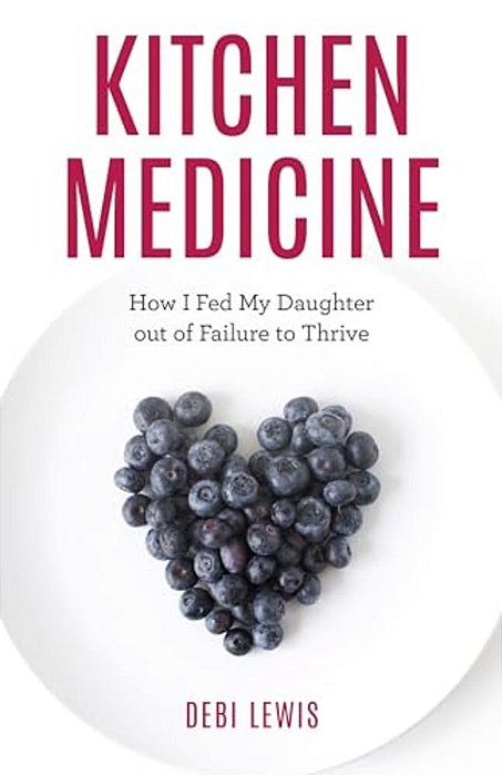 Kitchen Medicine: How I Fed My Daughter Out Of Failure To Thrive-..