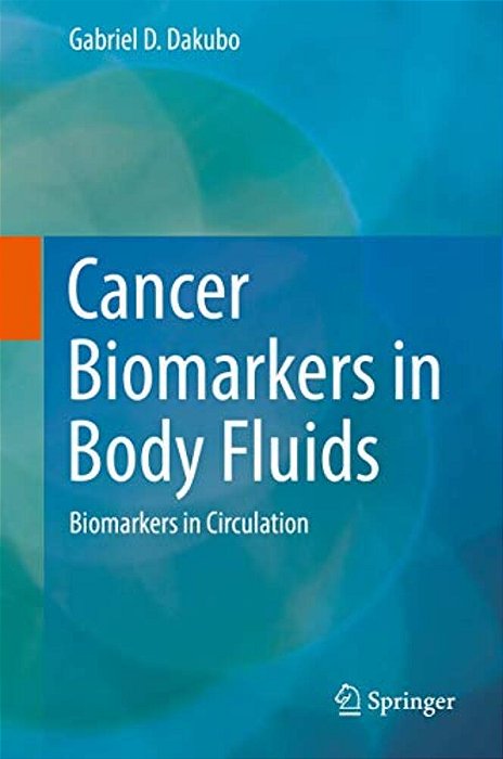 Cancer Biomarkers In Body Fluids: Biomarkers In Circulation-..