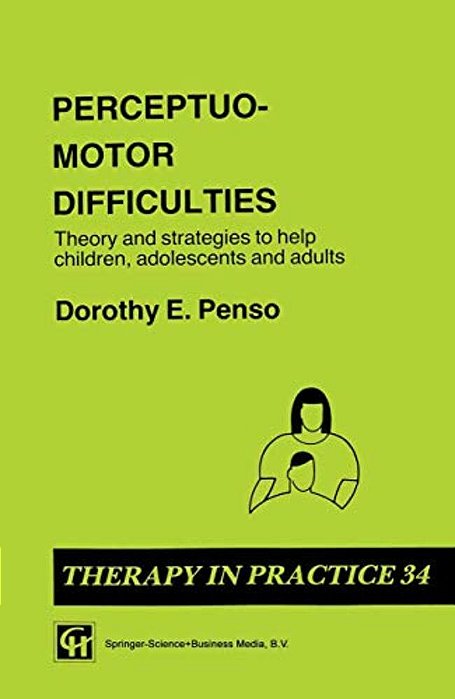Perceptuo-Motor Difficulties: Theory And Strategies To Help Children, Adolescents And Adults-..