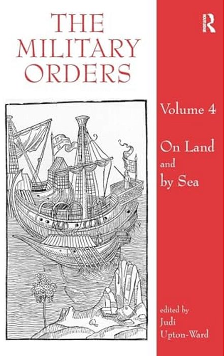 The Military Orders Volume IV: On Land And By Sea-..