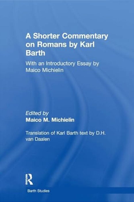 A Shorter Commentary On Romans By Karl Barth: With An Introductory Essay By Maico Michielin-..