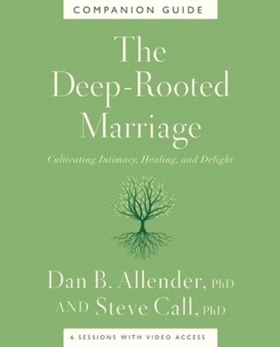 The Deep-Rooted Marriage Companion Guide: Cultivating Intimacy, Healing, And Delight-..