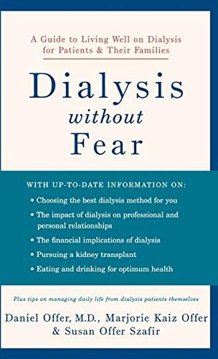 Dialysis Without Fear: A Guide To Living Well On Dialysis For Patients And Their Families-..