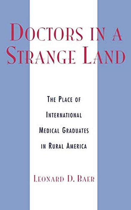 Doctors In A Strange Land: The Place Of International Medical Graduates In Rural America-..